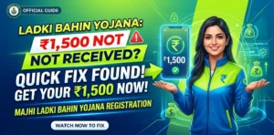 Ladki Bahin Yojana: Fix 1500 Not Received Issue